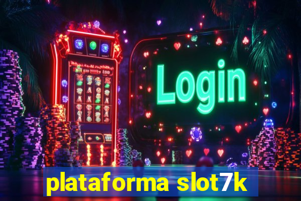 plataforma slot7k